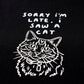 Sorry Im Late I Saw A Cat