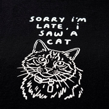 Sorry Im Late I Saw A Cat