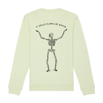 It could always be worse Sweatshirt